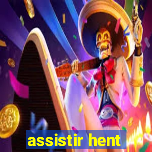assistir hent